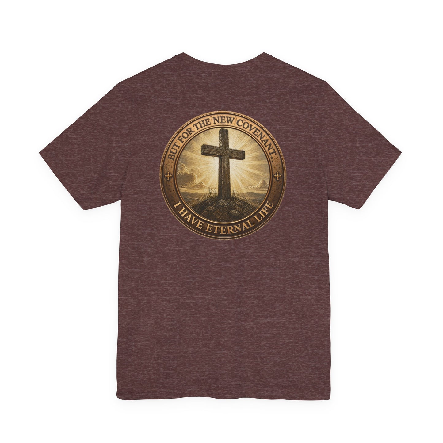 Christian Cross T-Shirt — "But For the New Covenant I Have Eternal Life" Faith Tee