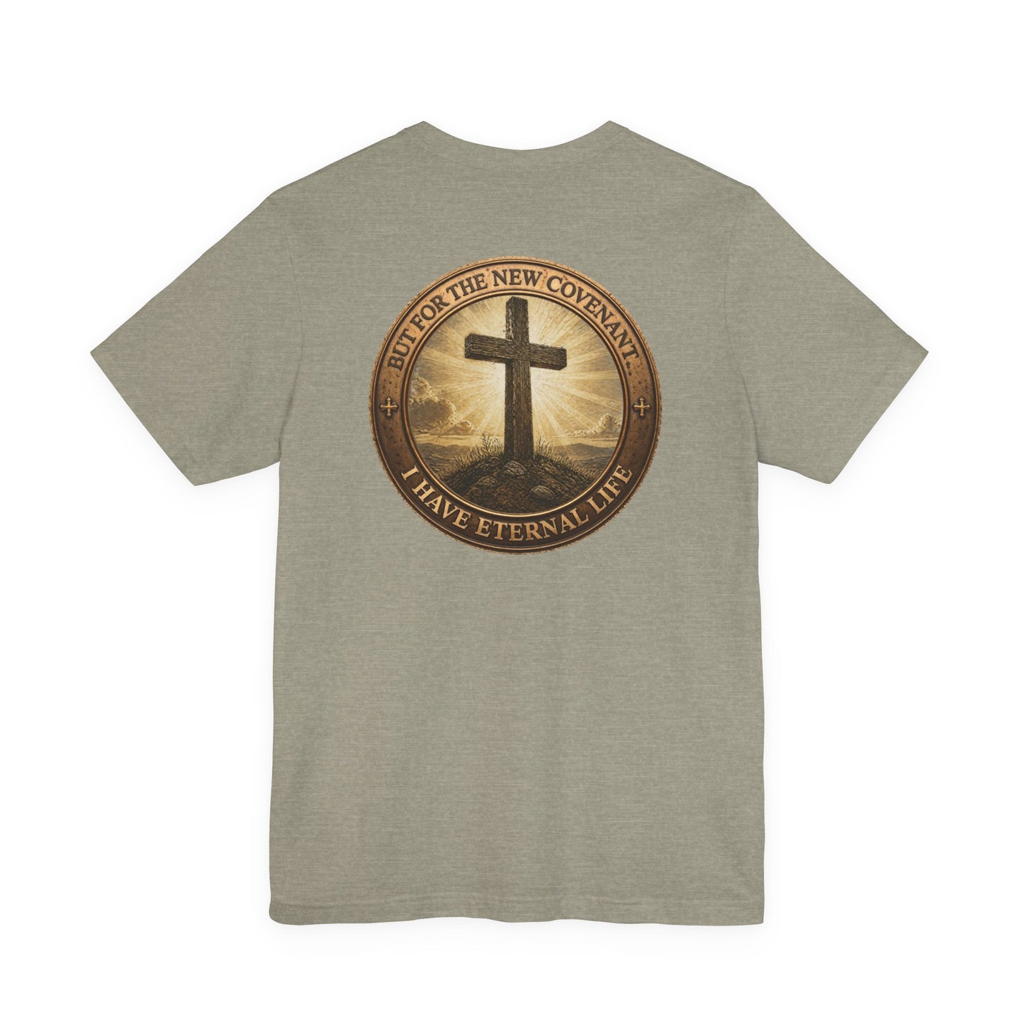 Christian Cross T-Shirt — "But For the New Covenant I Have Eternal Life" Faith Tee