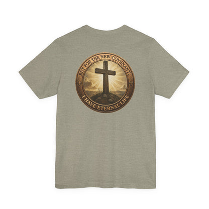 Christian Cross T-Shirt — "But For the New Covenant I Have Eternal Life" Faith Tee