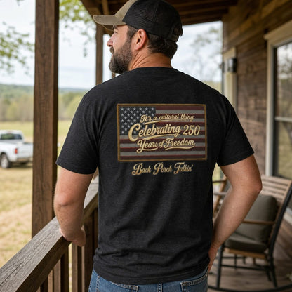 It's a cultural thing Celebrating 250 Years : Back Porch Talkin' | Tee