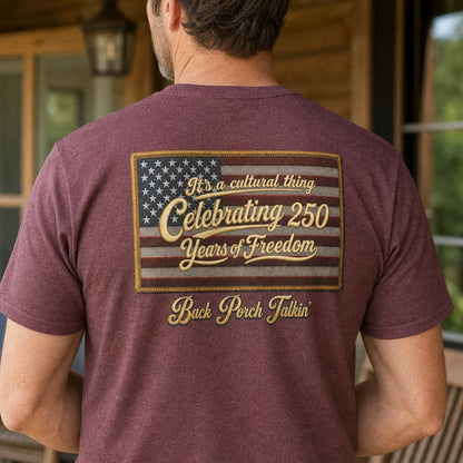 It's a cultural thing Celebrating 250 Years : Back Porch Talkin' | Tee