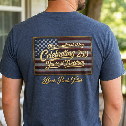 It's a cultural thing Celebrating 250 Years : Back Porch Talkin' | Tee