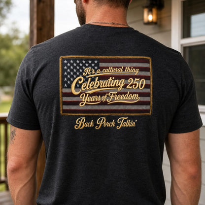 It's a cultural thing Celebrating 250 Years : Back Porch Talkin' | Tee