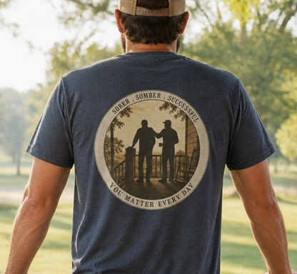 Sober * Somber * Successful - You Matter Every Day | Back Porch Talkin' Tee