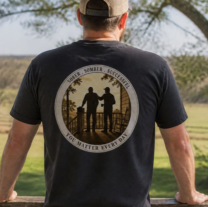 Sober * Somber * Successful - You Matter Every Day | Back Porch Talkin' Tee
