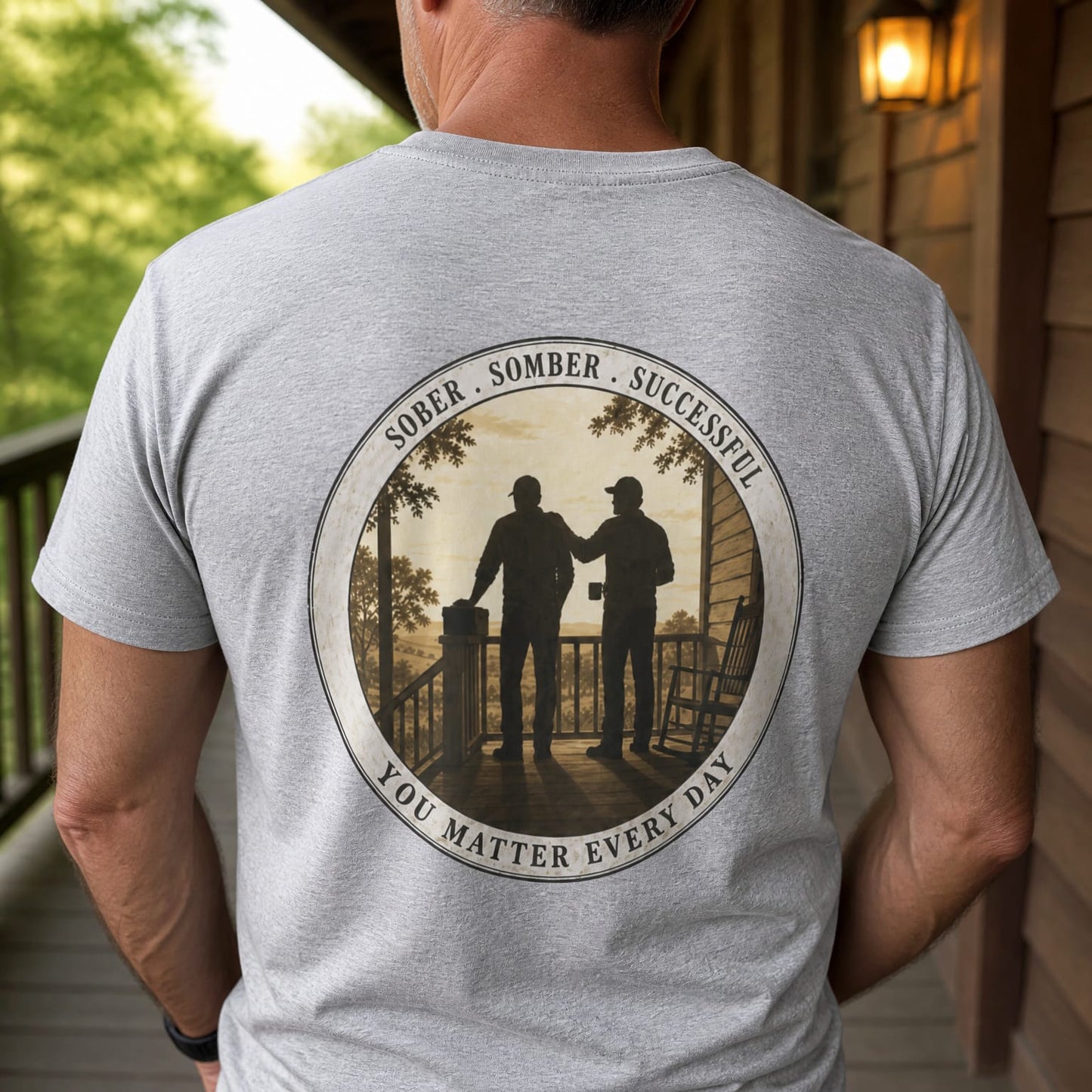 Sober * Somber * Successful - You Matter Every Day | Back Porch Talkin' Tee