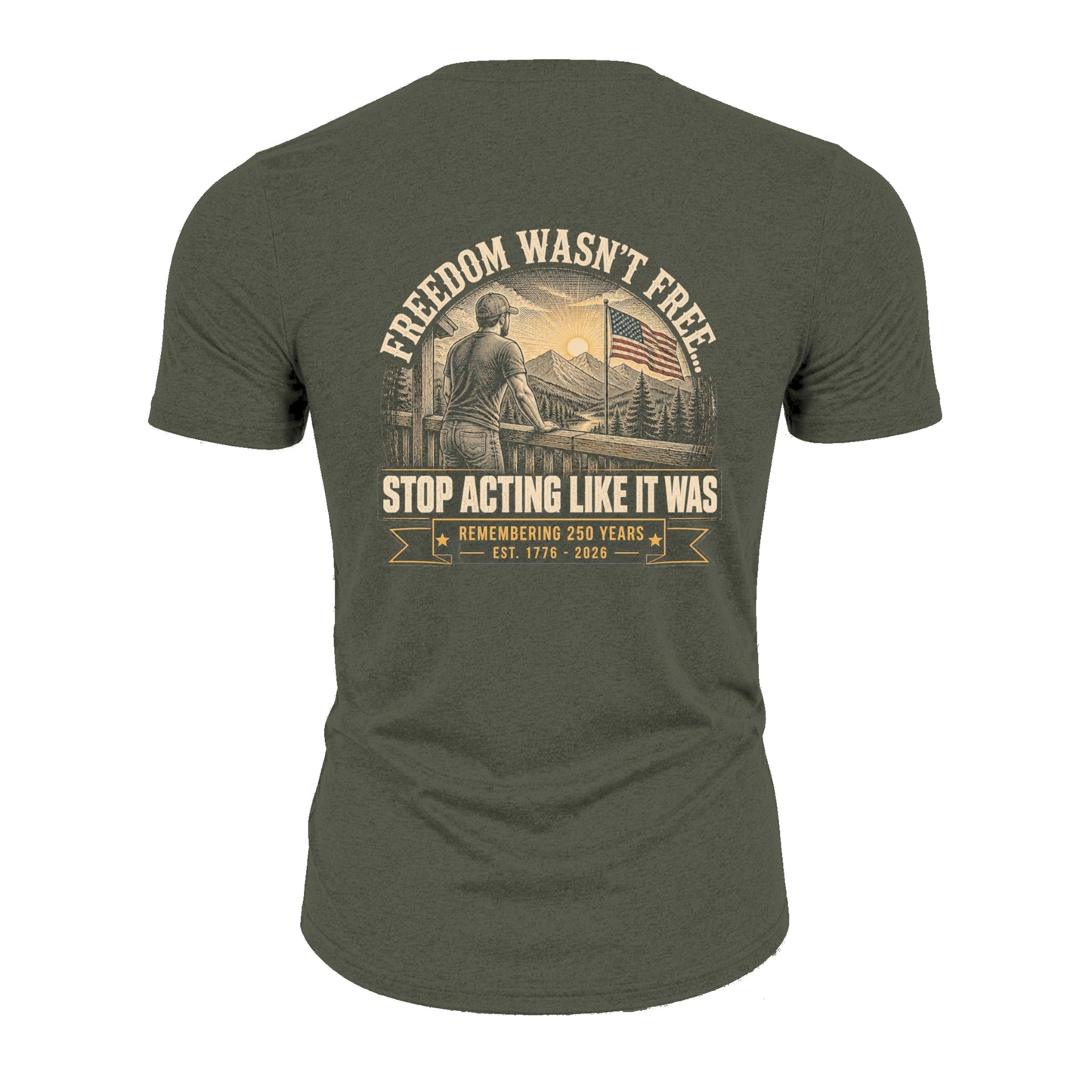 Freedom Wasn't Free... Stop Acting Like It Was (Mens)