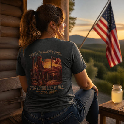 Freedom Wasn't Free : Stop Acting Like It Was (Woman's Edition)
