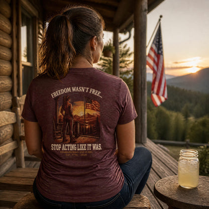 Freedom Wasn't Free : Stop Acting Like It Was (Woman's Edition)