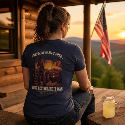 Freedom Wasn't Free : Stop Acting Like It Was (Woman's Edition)