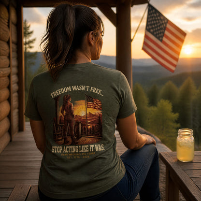 Freedom Wasn't Free : Stop Acting Like It Was (Woman's Edition)