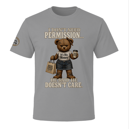 BPTalkin Bear T-Shirt — "I Don't Need Permission..." Hers