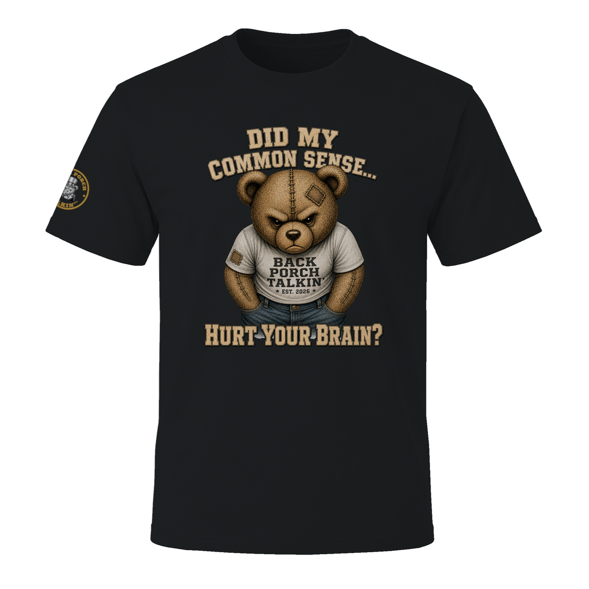 BPTalkin Bear T-Shirt — "Did My Common Sense... Hurt Your Brain"