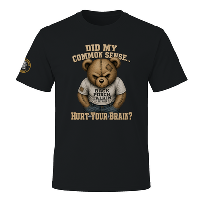 BPTalkin Bear T-Shirt — "Did My Common Sense... Hurt Your Brain"