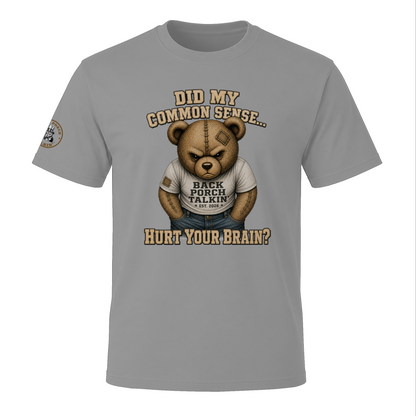BPTalkin Bear T-Shirt — "Did My Common Sense... Hurt Your Brain"